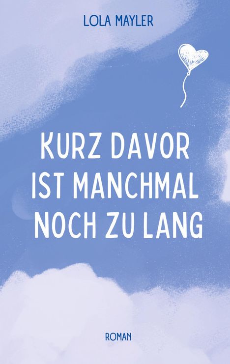 Lola Mayler: Kurz davor ist manchmal noch zu lang, Buch