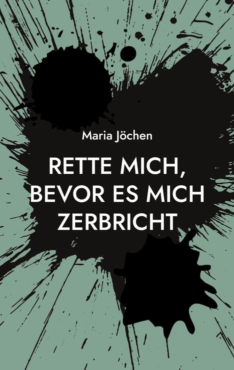 Maria Jöchen: Rette mich, bevor es mich zerbricht, Buch