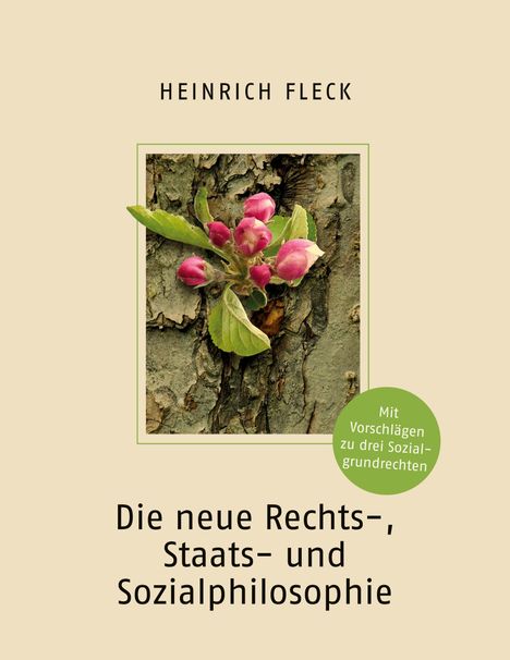 Heinrich Fleck: Die neue Rechts-, Staats- und Sozialphilosophie mit Vorschlägen zu drei Sozialgrundrechten, Buch