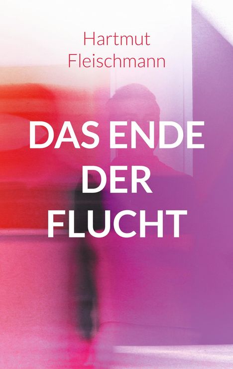 Hartmut Fleischmann: Das Ende der Flucht, Buch