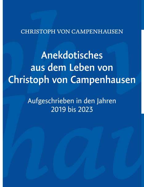 Christoph von Campenhausen: Anekdotisches aus dem Leben von Christoph von Campenhausen, Buch