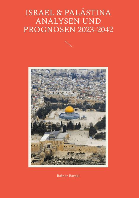 Rainer Bardel: Israel &amp; Palästina Analysen und Prognosen 2023-2042, Buch