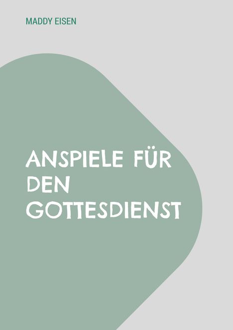 Maddy Eisen: Anspiele für den Gottesdienst, Buch