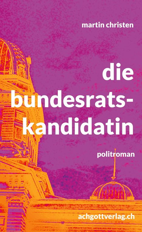 Martin Christen: die bundesratskandidatin, Buch