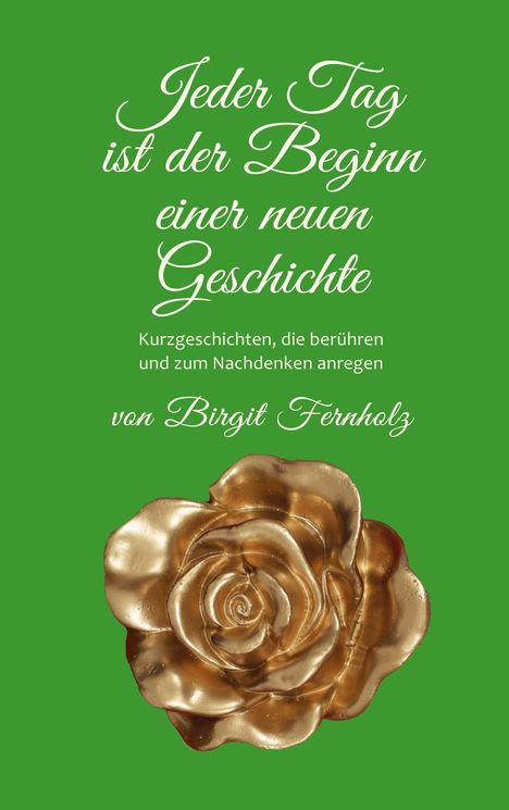 Birgit Fernholz: Jeder Tag ist der Beginn einer neuen Geschichte, Buch