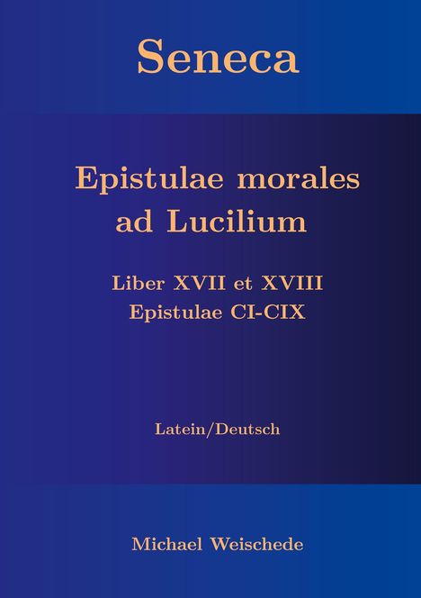 Michael Weischede: Seneca - Epistulae morales ad Lucilium - Liber XVII et XVIII Epistulae CI-CIX, Buch