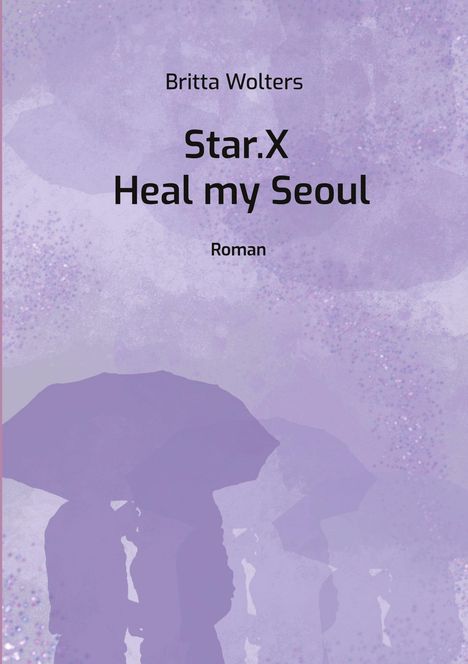 Britta Wolters: Star.X - Heal my Seoul, Buch