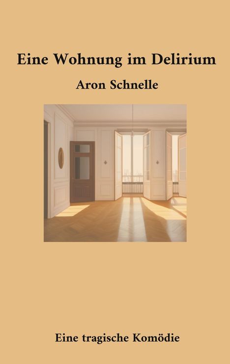 Aron Schnelle: Eine Wohnung im Delirium, Buch