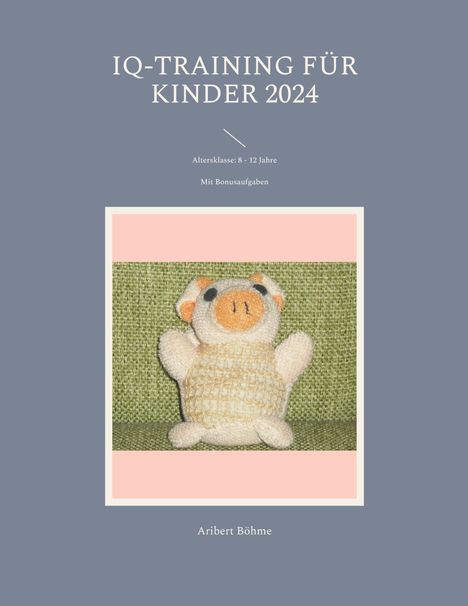 Aribert Böhme: IQ-Training für Kinder 2024, Buch