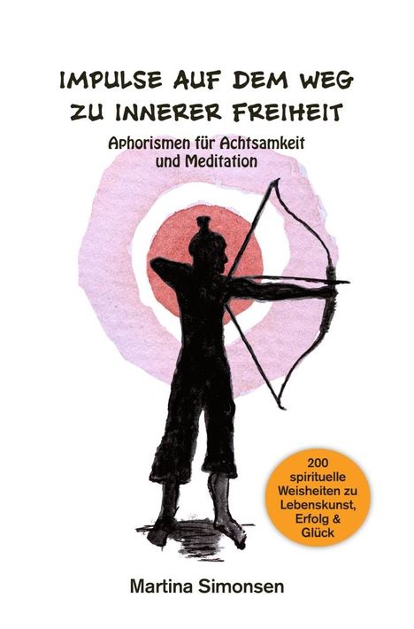 Martina Simonsen: Impulse auf dem Weg zu innerer Freiheit - Aphorismen für Achtsamkeit und Meditation, Buch