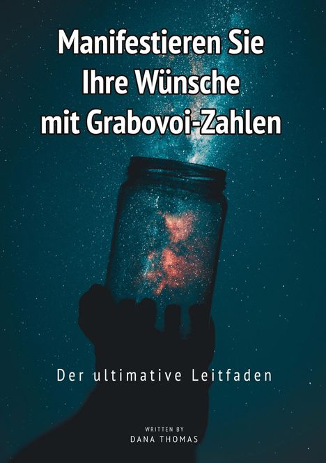 Dana Thomas: Manifestieren Sie Ihre Wünsche mit Grabovoi-Zahlen: Der ultimative Leitfaden, Buch