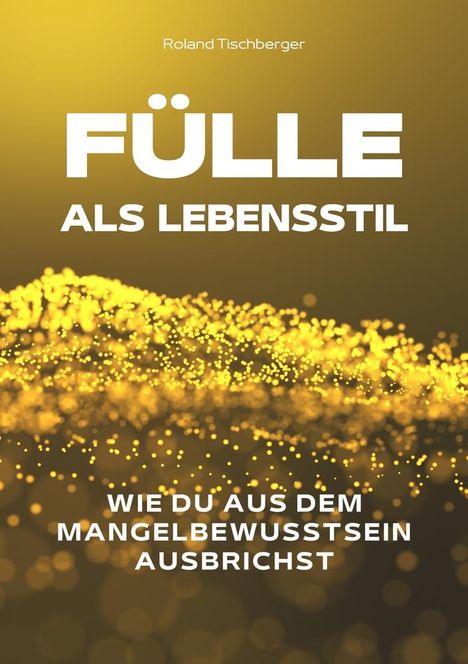 Roland Tischberger: Fülle als Lebensstil, Buch