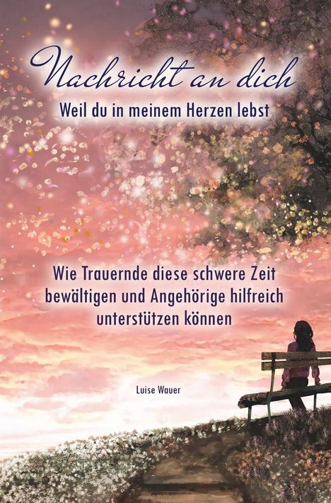 Luise Wauer: Nachricht an dich: Weil du in meinem Herzen lebst, Buch