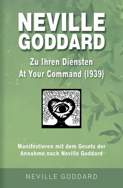 Neville Goddard: Neville Goddard - Zu Ihren Diensten (At Your Command 1939), Buch