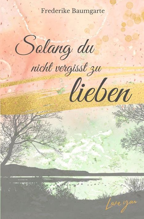 Frederike Baumgarte: Solang du nicht vergisst zu lieben, Buch