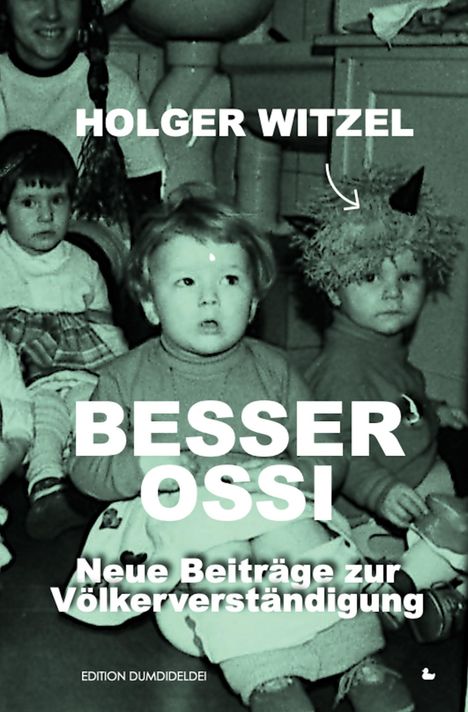 Titel: "Besser Ossi: Neue Beiträge zur Völkerverständigung" von Holger Witzel. Historisches Foto von Kindern.