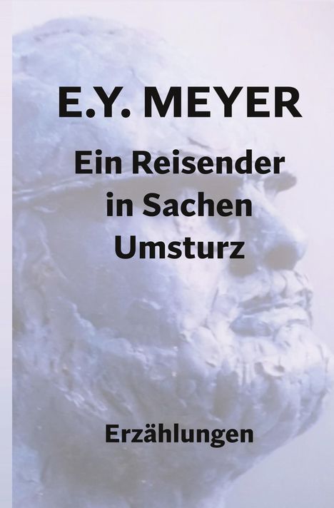 E. Y. Meyer: Ein Reisender in Sachen Umsturz, Buch