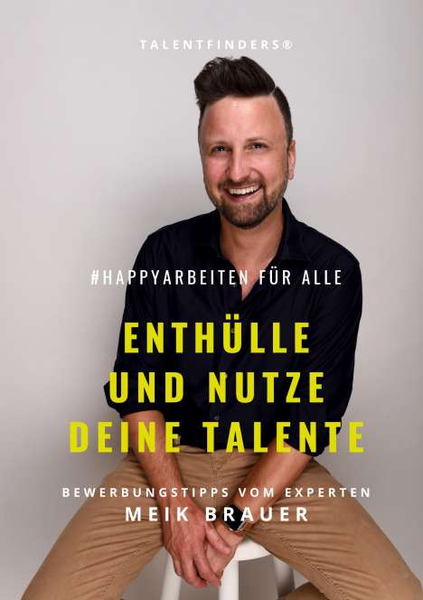 Meik Brauer: #happyarbeiten für Alle | Enthülle und nutze deine Talente, Buch
