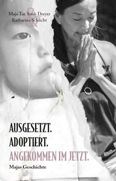 Maja Tae Sook Dreyer: Ausgesetzt. Adoptiert. Angekommen im Jetzt., Buch