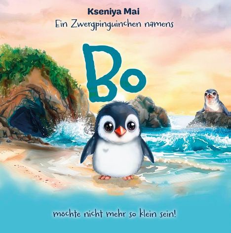 Ksenyia Mai: Ein Zwergenpinguinchen namens Bo möchte nicht mehr so klein sein!, Buch