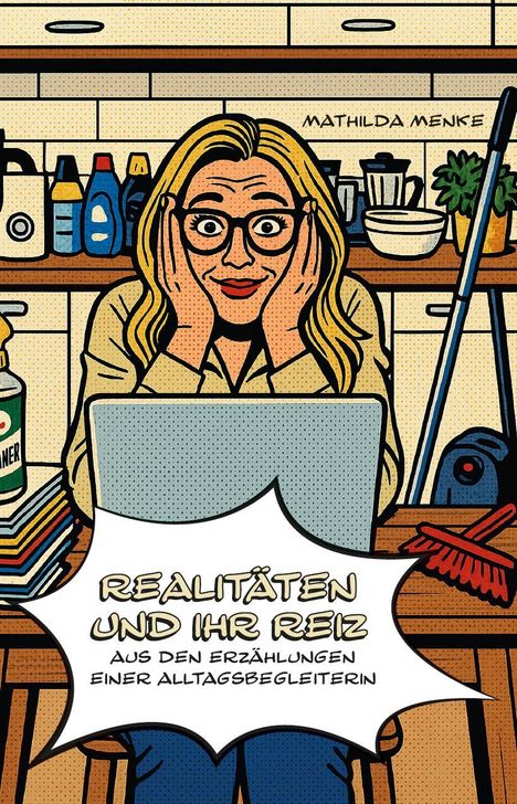 "Realitäten und ihr Reiz. Aus den Erzählungen einer Alltagsbegleiterin. Mathilda Menke." Illustration mit Frau am Laptop.