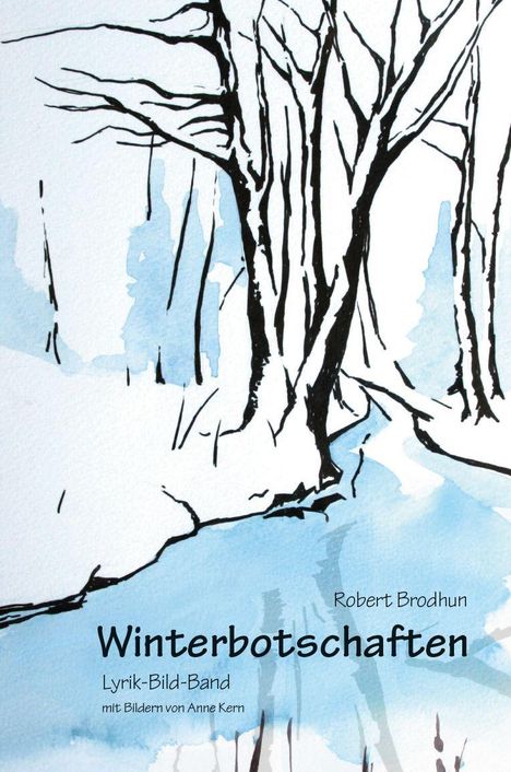 Texte: "Robert Brodhun", "Winterbotschaften", "Lyrik-Bild-Band", "mit Bildern von Anne Kern". 

Illustration: Winterlandschaft mit Bäumen und Bach in Aquarell.