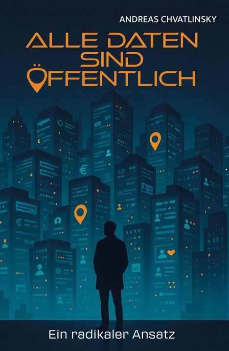 "Alle Daten sind öffentlich", "Ein radikaler Ansatz", "Andreas Chvatlinsky". Silhouette vor beleuchteter Stadt.
