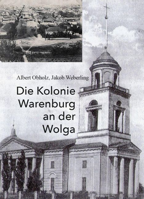 Albert Obholz, Jakob Weberling. Die Kolonie Warenburg an der Wolga. Schwarz-weißes Gebäude mit Turm und altem Foto.