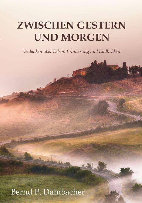 "Zwischen Gestern und Morgen: Gedanken über Leben, Erinnerung und Endlichkeit." Landschaft mit Hügeln und einem gewundenen Weg.