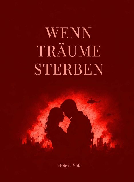 "Wenn Träume sterben," Holger Voß. Rote Silhouette eines Paares vor einer feurigen Kulisse mit Helikoptern und Ruinen.