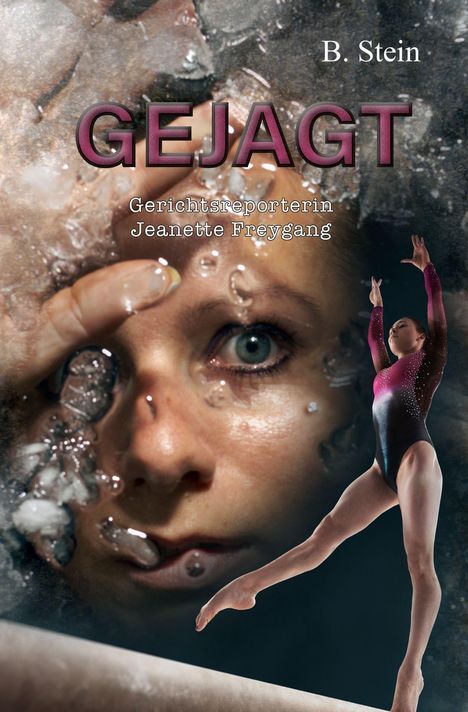 Text: "GEJAGT", "B. Stein", "Gerichtsreporterin Jeanette Freygang". Eine Frau unter Wasser und eine Turnerin auf dem Schwebebalken.