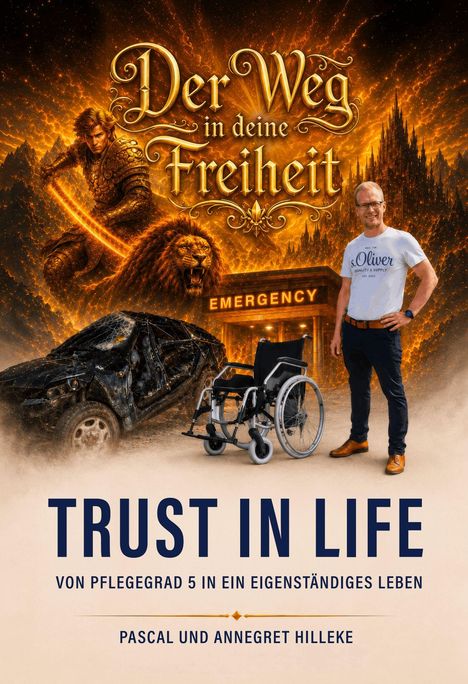 Texte: "Der Weg in deine Freiheit", "Emergency", "TRUST IN LIFE", "Pflegegrad 5", "Pascal und Annegret Hilleke". Illustration: Krieger, Löwe, Autowrack, Rollstuhl, Mann.