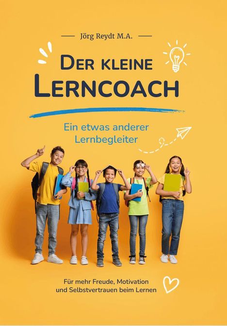 "Jörg Reydt M.A. Der kleine Lerncoach. Ein etwas anderer Lernbegleiter. Für mehr Freude, Motivation und Selbstvertrauen beim Lernen."  
Fünf fröhliche Kinder mit Rucksäcken und Büchern vor gelbem Hintergrund.