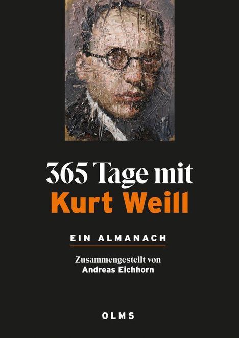 "365 Tage mit Kurt Weill" in großen Buchstaben. Darunter "Ein Almanach" und "Zusammengestellt von Andreas Eichhorn." Oben ein abstraktes Porträt.