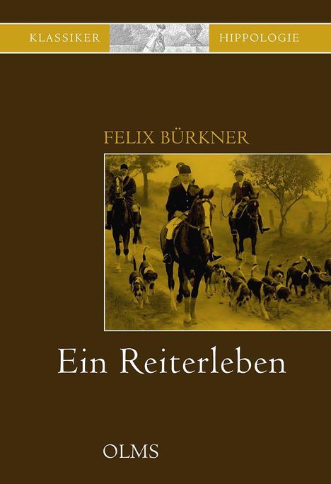 Cover mit Text "Klassiker", "Hippologie", "Felix Bürkner", "Ein Reiterleben", "OLMS". Jäger auf Pferden mit Hunden im Hintergrund.