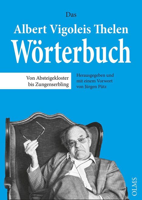 "Das Albert Vigoleis Thelen Wörterbuch. Von Absteigekloster bis Zungenerstling. Herausgegeben von Jürgen Pütz." Ein Mann im Sessel.