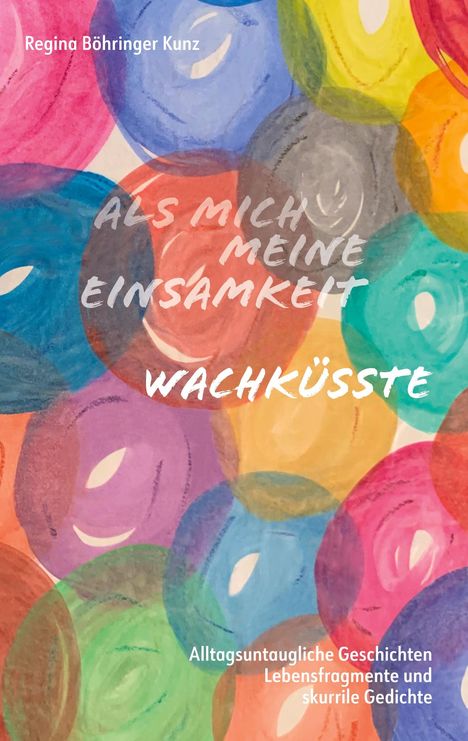 Regina Böhringer Kunz: Als mich meine Einsamkeit wachküsste, Buch