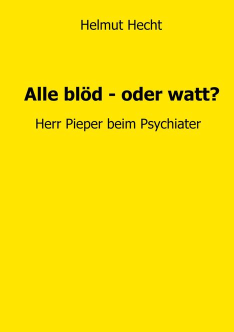 Helmut Hecht: Alle blöd - oder watt?, Buch