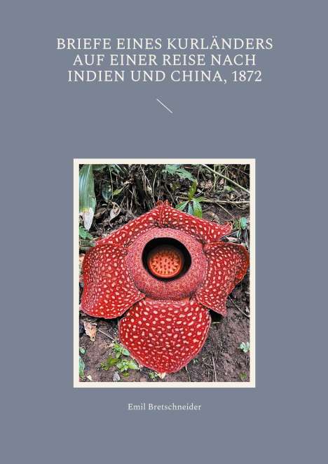 Emil Bretschneider: Briefe eines Kurländers auf einer Reise nach Indien und China, 1872, Buch