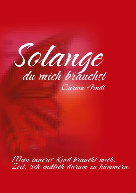 Carina Arndt: Solange du mich brauchst, Buch