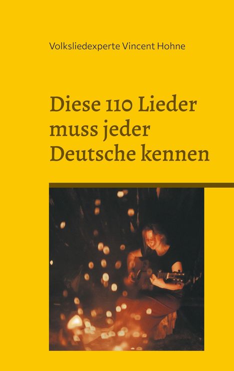 Volksliedexperte Vincent Hohne: Diese 110 Lieder muss jeder Deutsche kennen, Buch