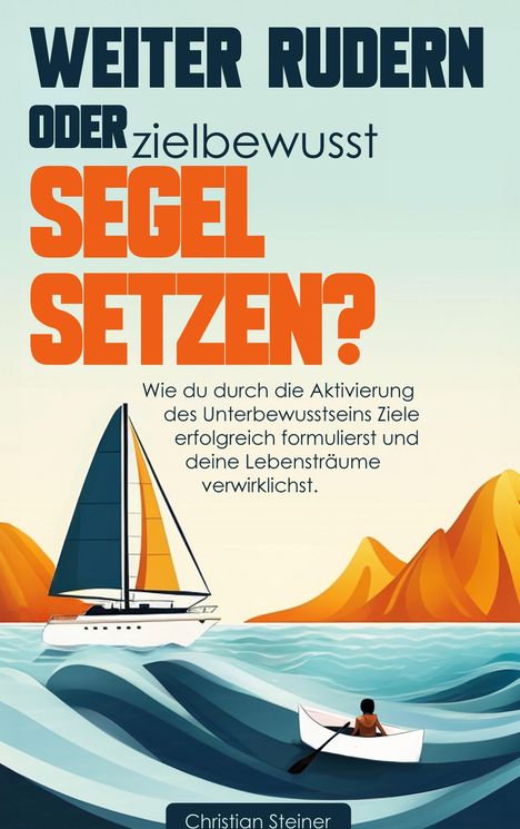 Christian Steiner: Weiter rudern oder zielbewusst Segel setzen?, Buch