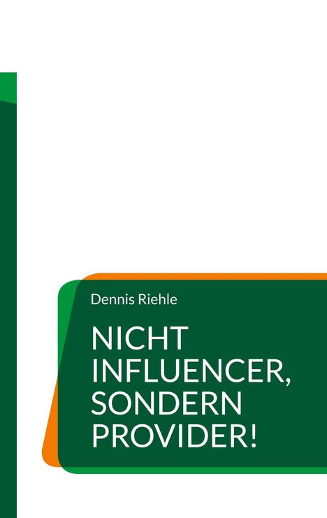 Dennis Riehle: Nicht Influencer, sondern Provider!, Buch