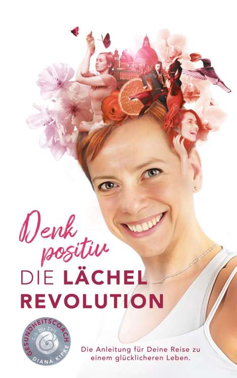 Diana Kipke: Denk positiv - Die Lächel Revolution, Buch