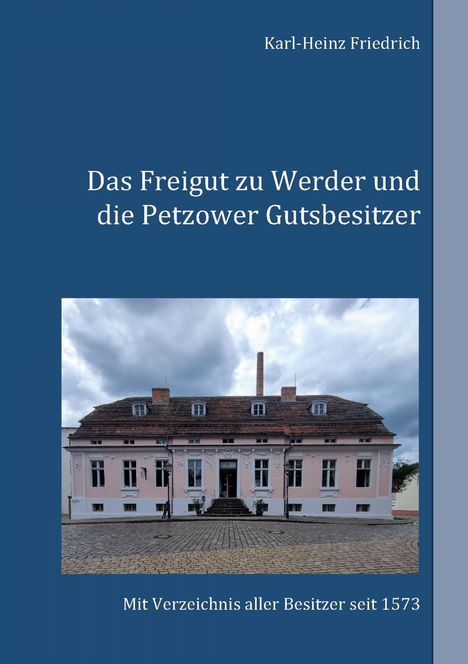 Karl-Heinz Friedrich: Das Freigut zu Werder und die Petzower Gutsbesitzer, Buch