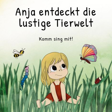 "Anja entdeckt die lustige Tierwelt. Komm sing mit!" zeigt ein Kind im Gras mit Biene, Raupe, Schmetterling und Marienkäfer.