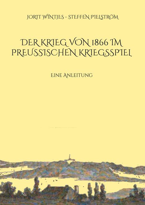 Jorit Wintjes: Der Krieg von 1866 im Preußischen Kriegsspiel, Buch