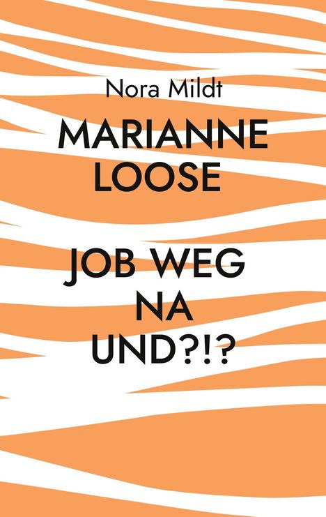 Nora Mildt: Marianne Loose Job weg Na und?!?, Buch