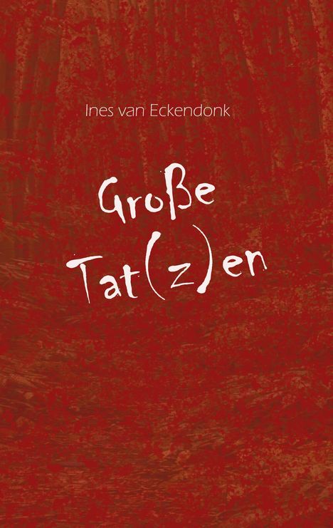„Große Tat(z)en“, Ines van Eckendonk. Hintergrund in dunklem Rot mit Texturen, wirkt künstlerisch und lebendig.