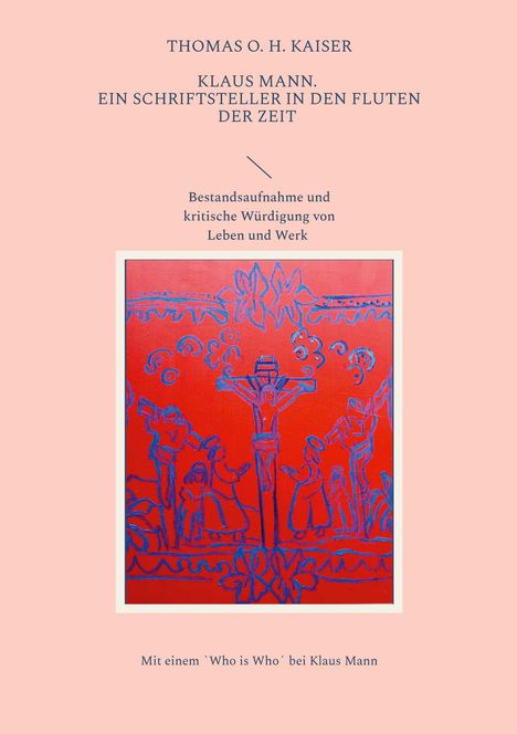 Thomas O. H. Kaiser: Klaus Mann. Ein Schriftsteller in den Fluten der Zeit, Buch